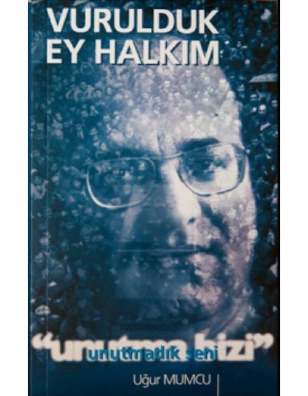 Vurulduk Ey Halkım Unutma Bizi