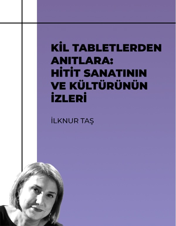 Kil Tabletlerden Anıtlara: Hitit Sanatının ve Kültürünün İzleri