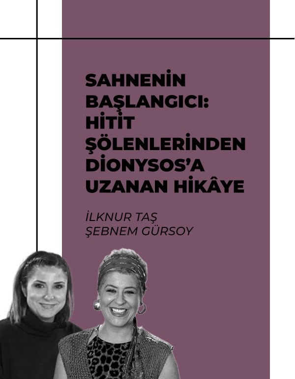 Sahnenin Başlangıcı: Hitit Şölenlerinden Dionysos’a Uzanan Hikâye Sahnenin Başlangıcı: Hitit Şölenlerinden Dionysos’a Uzanan Hikâye