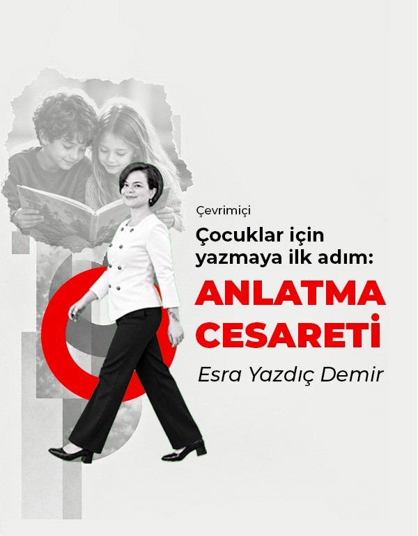Çocuklar İçin Yazmaya İlk Adım: ANLATMA CESARETİ