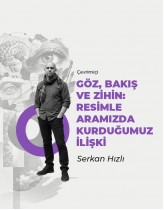 Göz, Bakış ve Zihin: Resimle Aramız...