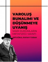 VAROLUŞ BUNALIMI VE DÜŞÜNMEYE UYANI...