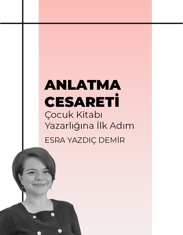 Anlatma Cesareti - Çocuk Kitabı Yazarlığına İlk Adım